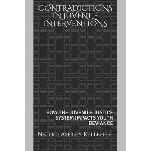 Contradictions in Juvenile Interventions: How the Juvenile Justice System Impacts Youth Deviance