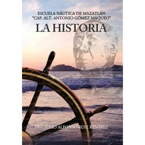 La Historia: Escuela N Utica de Mazatl N Cap. Alt. Antonio G Mez Maqueo