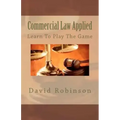 Commercial Law Applied: Learn To Play The Game
