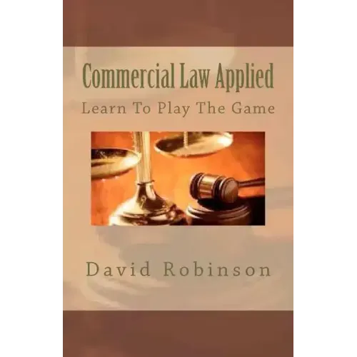 Commercial Law Applied: Learn To Play The Game