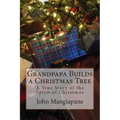 Grandpapa Builds a Christmas Tree: A True Story of the Spirit of Christmas