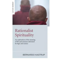 Rationalist Spirituality: An Exploration of the Meaning of Life and Existence Informed by Logic and Science