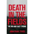 Death in the Fields: The IRA and East Tyrone