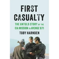 First Casualty: The Untold Story of the CIA Mission to Avenge 9/11