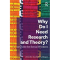 Why Do I Need Research and Theory?: A Guide for Social Workers