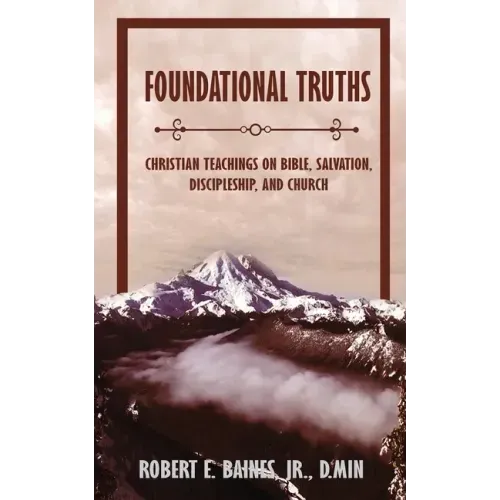 Foundational Truths: Christian Teachings on Bible, Salvation, Discipleship, and Church