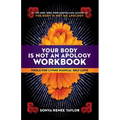 Your Body Is Not an Apology Workbook: Tools for Living Radical Self-Love