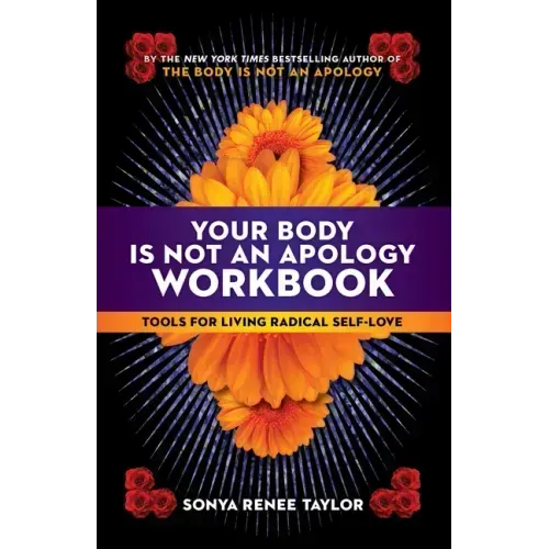 Your Body Is Not an Apology Workbook: Tools for Living Radical Self-Love