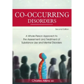 Co-Occurring Disorders: A Whole-Person Approach to the Assessment and Treatment of Substance Use and Mental Disorders (2nd Edition)