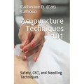 Acupuncture Techniques 101: Safety, CNT, and Needling Techniques