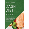 Dash Diet 2022: Healthy Recipes to Increase Your Energy and Be Healthier