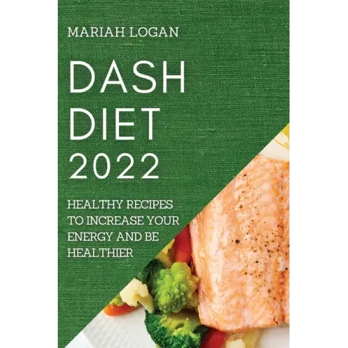 Dash Diet 2022: Healthy Recipes to Increase Your Energy and Be Healthier