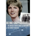 Before Chappaquiddick: The Untold Story of Mary Jo Kopechne and the Kennedy Brothers