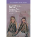 Juliet Mitchell and the Lateral Axis: Twenty-First-Century Psychoanalysis and Feminism