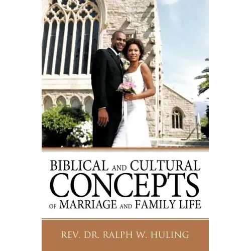 Biblical and Cultural Concepts of Marriage and Family Life