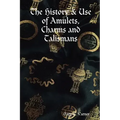 The History & Use of Amulets, Charms and Talismans