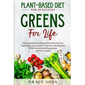 Plant Based Diet For Beginners: Greens For Life - The Essential Plant Based Diet Meal Plan For Vegetarians and Vegans To Increase Metabolism While Red