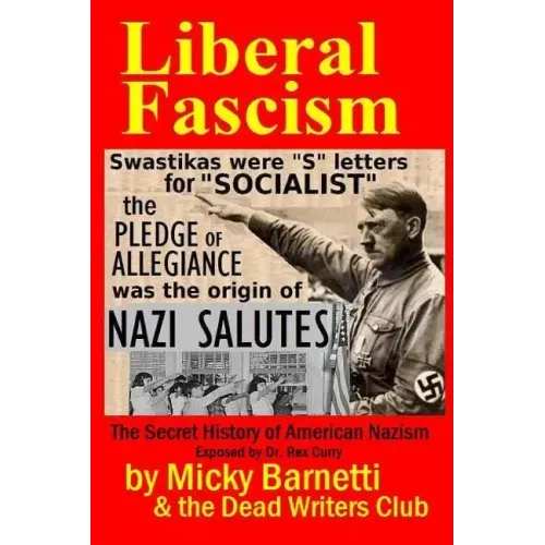 Liberal Fascism: the Secret History of American Nazism exposed by Dr. Rex Curry: Swastikas = "S" letters for "SOCIALIST"; Nazi salutes
