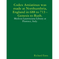 Codex Amiatinus was made at Northumbria, England in 688 to 713, Genesis to Ruth.