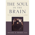 The Soul in the Brain: The Cerebral Basis of Language, Art, and Belief