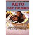Keto Fat Bombs: Easy Homemade Sweet And Savory Low Carb Fat Bombs For Snacks And Treats, Recipes For Ketogenic And Paleo Diet For Weig