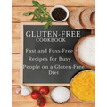 Gluten-Free Cookbook: Fast and Fuss-Free Recipes for Busy People on a Gluten-Free Diet