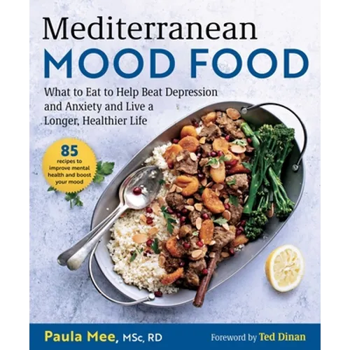 Mediterranean Mood Food: What to Eat to Help Beat Depression and Anxiety and Live a Longer, Healthier Life