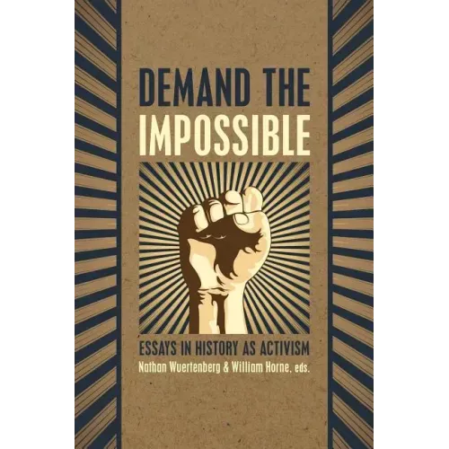 Demand the Impossible: Essays in History as Activism