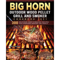 BIG HORN OUTDOOR Wood Pellet Grill & Smoker Cookbook 2021: 300 Delicious, Easy & Healthy Recipes for Everyone Around the World