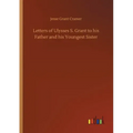 Letters of Ulysses S. Grant to his Father and his Youngest Sister