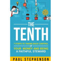 The Tenth: 7 Steps to Taking Back Control of Your Money and Being a Faithful Steward