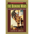 The Banana Wars: United States Intervention in the Caribbean, 1898-1934