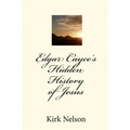 Edgar Cayce's Hidden History of Jesus