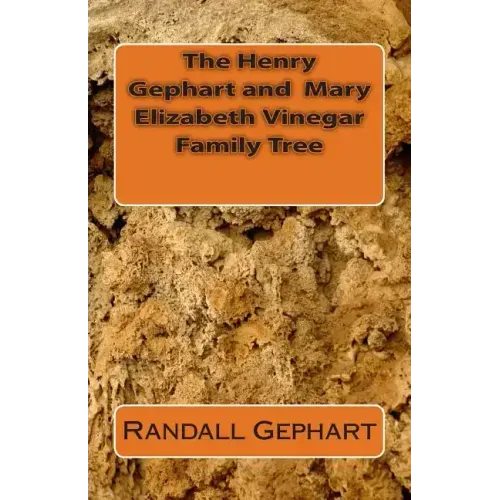 The Henry Gephart and Mary Elizabeth Vinegar Family Tree