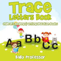 Trace Letters Book: Children's Reading & Writing Education Books