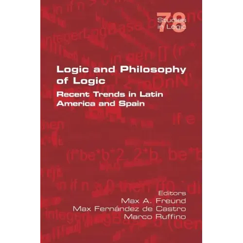 Logic and Philosophy of Logic: Recent Trends in Latin America and Spain