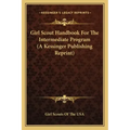 Girl Scout Handbook for the Intermediate Program (a Kessinger Publishing Reprint)