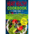 Heart Healthy Cookbook for Two: Easy Low Sodium & Low Cholesterol Recipes to Cook Heart Healthy Meals in 30 Minutes or Less, American Heart Associatio