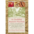 An Antebellum Plantation Household: Including the South Carolina Low Country Receipts and Remedies of Emily Wharton Sinkler