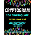 Cryptogram 200 Cryptoquote Puzzles for Kids: Inspirational Motivational Positive Quotes to Empower Kids Large Print