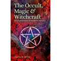The Occult, Magic & Witchcraft: An Exploration of Modern Sorcery