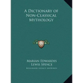 A Dictionary of Non-Classical Mythology