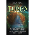 Turiya: La guía definitiva de la conciencia pura, filosofía hindú, Samadhi, Shiva y Shakti