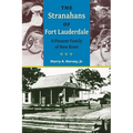 The Stranahans of Fort Lauderdale: A Pioneer Family of New River