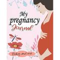 My pregnancy Journal: baby and me: : A Week-By-Week Guide to a Happy, Healthy Pregnancy & First Year Baby Diary, Journal, Mom's Pregnancy Ac