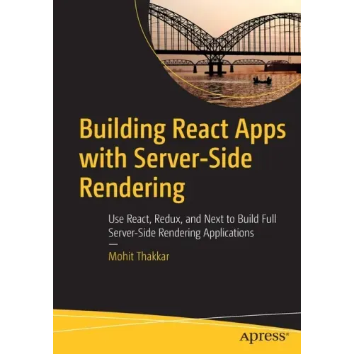 Building React Apps with Server-Side Rendering: Use React, Redux, and Next to Build Full Server-Side Rendering Applications