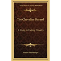 The Chevalier Bayard: A Study in Fading Chivalry