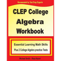 CLEP College Algebra Workbook: Essential Learning Math Skills Plus Two College Algebra Practice Tests