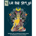 Let that Sh*t Go, BUDDHA ZEN CALMNESS COLORING BOOK for Mindfulness and Stress Relief: Anti stress art therapy coloring book, 25 pictures