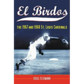 El Birdos: The 1967 and 1968 St. Louis Cardinals